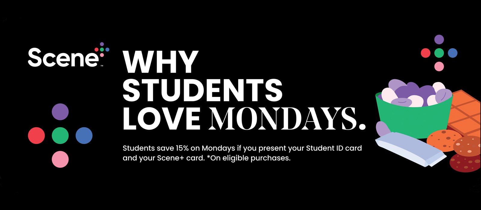 Text Reading 'Why students love Mondays. Students save 15% on Mondays if you present your Student ID card and your Scene+ card. *On eligible purchases only.'