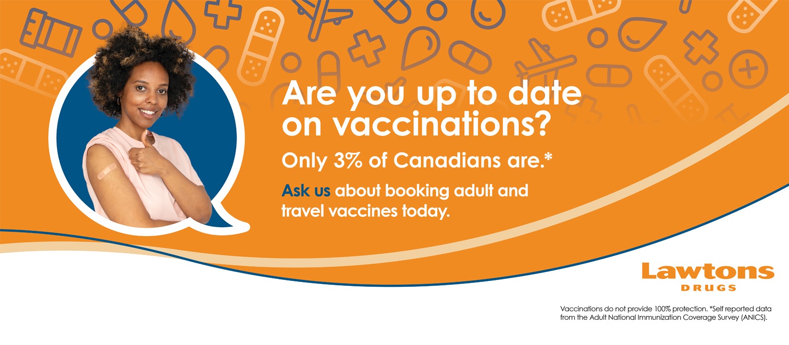 Text Reading 'Are you up to date on vaccinations? Only 3% of Canadians are. Ask us about booking adult and travel vaccines today. Lawtons Drugs.'